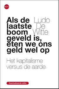 Ludo de Witte Als de laatse boom geveld is, eten we ons geld wel op -   (ISBN: 9789462671898)