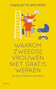 Charlotte Boström Waarom Zweedse vrouwen niet gratis werken -   (ISBN: 9789463822862)