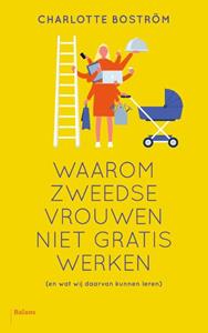 Charlotte Boström Waarom Zweedse vrouwen niet gratis werken -   (ISBN: 9789463822862)