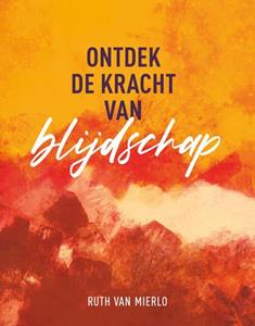 Ruth van Mierlo Ontdek de kracht van blijdschap -   (ISBN: 9789059992351)