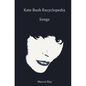 Brave New Books Kate Bush Encyclopedia: Songs - Marcel Rijs