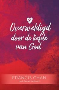 Francis Chan Overweldigd door de liefde van God -   (ISBN: 9789059992436)