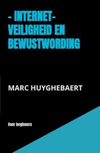 Marc Huyghebaert  Internet- Veiligheid en bewustwording -   (ISBN: 9789464806854)