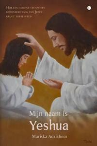 Mariska Adrichem Mijn naam is Yeshua -   (ISBN: 9789464687293)