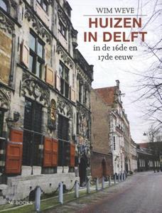 Wim Weve Huizen in Delft in de 16de en 17de eeuw -   (ISBN: 9789462585683)
