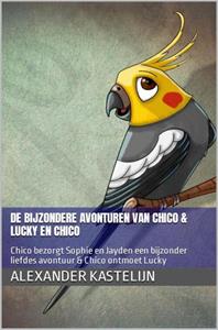 Alexander Kastelijn De bijzondere avonturen van Chico & Lucky ontmoet Chico -   (ISBN: 9789464803341)