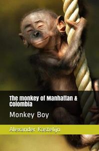 Alexander Kastelijn The Monkey of Manhattan & Colombia -   (ISBN: 9789464803853)