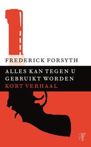 Frederick Forsyth Alles kan tegen u gebruikt worden -   (ISBN: 9789044971750)