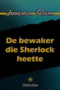Anne van Doorn De bewaker die Sherlock heette -   (ISBN: 9789492715302)