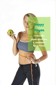Happy Vegan 14 Heerlijke vegan smoothies + onmisbare tips & tricks -   (ISBN: 9789402190328)