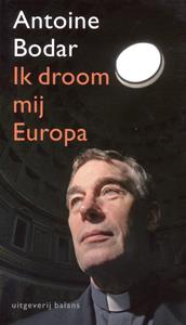 Antoine Bodar Ik droom mij Europa -   (ISBN: 9789460030314)