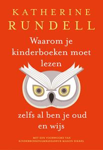 Katherine Rundell Waarom je kinderboeken moet lezen, zelfs al ben je oud en wijs -   (ISBN: 9789024590803)