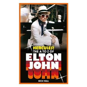 Templar/Bonnier Hercules! The A To Z Of Elton John - Mick Wall