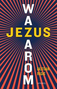 Ad van Nieuwpoort, Bastiaan Ragas Jezus, waarom℃ -   (ISBN: 9789044648478)