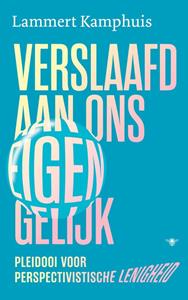 Lammert Kamphuis Verslaafd aan ons eigen gelijk -   (ISBN: 9789403129723)