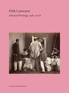 Leuven University Press Dirk Lauwaert. Selected Writings, 1983-2008 -   (ISBN: 9789461665300)