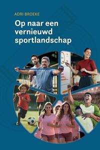 Adri Broeke Op naar een vernieuwd sportlandschap -   (ISBN: 9789081718745)