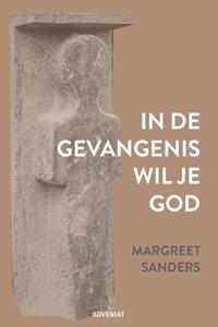 Margreet Sanders In de gevangenis wil je God -   (ISBN: 9789493279711)