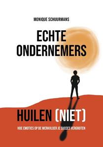 Monique Schuurmans Echte ondernemers huilen (niet) -   (ISBN: 9789493282346)