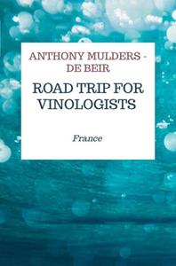 Anthony Mulders-de Beir Road trip for Vinologists -   (ISBN: 9789465010441)