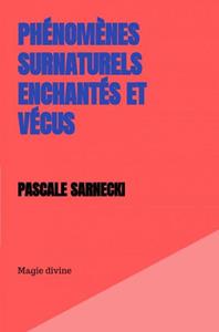 Pascale Sarnecki Phénomènes Surnaturels Enchantés et Vécus -   (ISBN: 9789403710808)