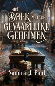 Sandra J. Paul Het boek met de gevaarlijke geheimen -   (ISBN: 9789464945126)