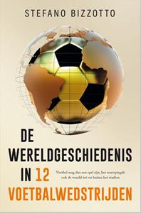 Stefano Bizzotto De wereldgeschiedenis in 12 voetbalwedstrijden -   (ISBN: 9789402771749)