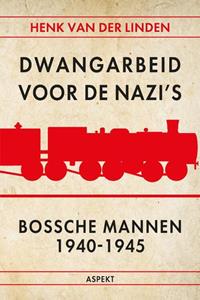 Henk van der Linden Dwangarbeid voor de nazi's Bossche mannen 1940-1945 -   (ISBN: 9789464871722)