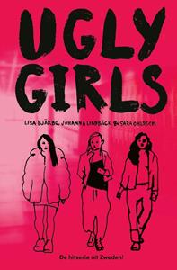 Johanna Lindbäck, Lisa Bjärbo, Sara Ohlsson Ugly Girls -   (ISBN: 9789021685861)