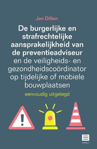 Jan Dillen De burgerlijke en strafrechtelijke aansprakelijkheid van de preventieadviseur en de veiligheids- en gezondheidscoördinator op tijdelijke of mobiele