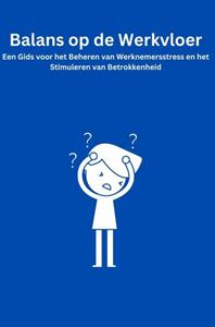 Walter van Kessel Balans op de Werkvloer: Een Gids voor het Beheren van Werknemersstress en het Stimuleren van Betrokkenheid -   (ISBN: 9789465010717)