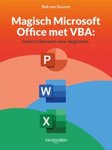 Bob van Duuren Magisch Microsoft Office met VBA: Macro’s bouwen voor beginners -   (ISBN: 9789463563543)