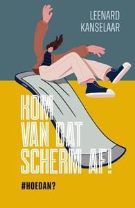 Leenard Kanselaar Kom van dat scherm af -   (ISBN: 9789059992597)