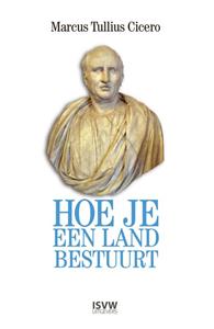 Marcus Tullius Cicero Hoe je een land bestuurt -   (ISBN: 9789083417202)