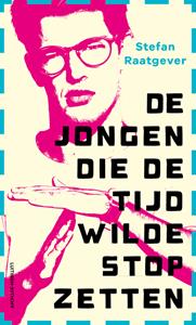 Stefan Raatgever De jongen die de tijd wilde stopzetten -   (ISBN: 9789021045856)