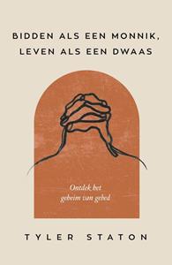 Tyler Staton Bidden als een monnik, leven als een dwaas -   (ISBN: 9789033804465)