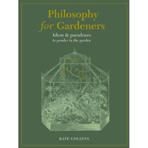 Van Ditmar Boeken B.V. Philosophy For Gardeners - Collyns, Kate