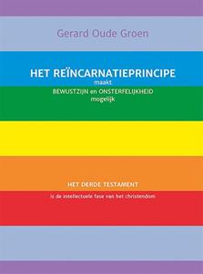 Gerard Oude Groen Het reïncarnatieprincipe maakt bewustzijn en onsterfelijkheid mogelijk -   (ISBN: 9789493364677)