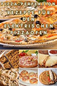 Frida Kochlust Pizza-Perfektion: Rezepte für den Elektrischen Pizzaofen -   (ISBN: 9789403768120)