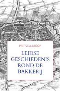 Piet Vellekoop Leidse geschiedenis rond De Bakkerij -   (ISBN: 9789465019505)