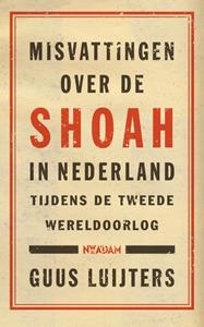 Guus Luijters Misvattingen over de Shoah in Nederland tijdens de Tweede Wereldoorlog -   (ISBN: 9789046833766)