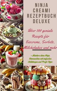 Marie Cremona Ninja Creami Rezeptbuch Deluxe: Über 100 geniale Rezepte für Eiscreme, Sorbets, Milchshakes und mehr -   (ISBN: 9789403779928)