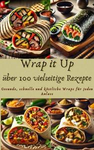 Nora Whitestone Wrap it Up über 100 vielseitige Rezepte -   (ISBN: 9789403779966)