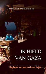 Ton van der Kroon Ik hield van Gaza -   (ISBN: 9789465126227)