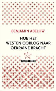 Benjamin Abelow Hoe het Westen oorlog naar Oekraïne bracht -   (ISBN: 9789492734327)