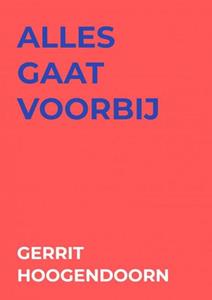 Gerrit Hoogendoorn Alles Gaat Voorbij -   (ISBN: 9789465126258)