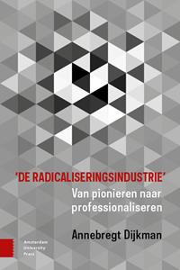 Annebregt Dijkman 'De radicaliseringsindustrie' -   (ISBN: 9789463728539)