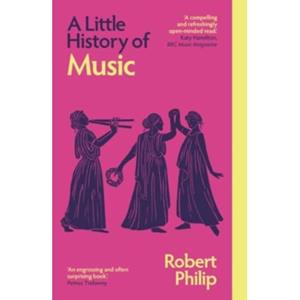 Van Ditmar Boeken B.V. A Little History Of Music - Little Histories - Robert Philip