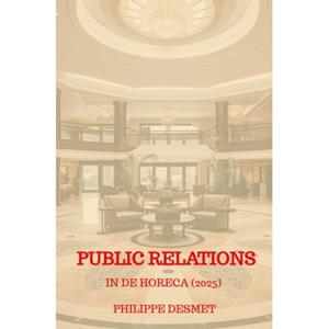 Philippe Desmet Public Relations in de Horeca (editie 2025) -   (ISBN: 9789403780177)