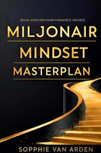 Sophie van Arden Miljonair Mindset Masterplan: Bouw Jouw Weg Naar Financiële Vrijheid -   (ISBN: 9789465128498)